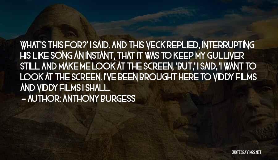 Anthony Burgess Quotes: What's This For?' I Said. And This Veck Replied, Interrupting His Like Song An Instant, That It Was To Keep