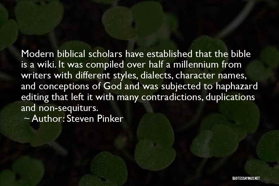 Steven Pinker Quotes: Modern Biblical Scholars Have Established That The Bible Is A Wiki. It Was Compiled Over Half A Millennium From Writers