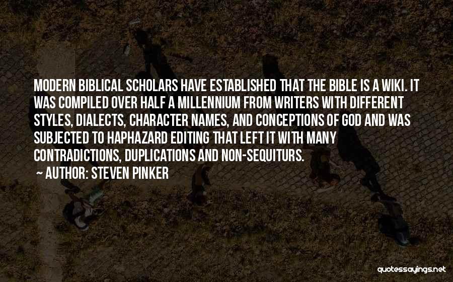 Steven Pinker Quotes: Modern Biblical Scholars Have Established That The Bible Is A Wiki. It Was Compiled Over Half A Millennium From Writers