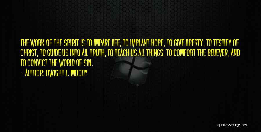 Dwight L. Moody Quotes: The Work Of The Spirit Is To Impart Life, To Implant Hope, To Give Liberty, To Testify Of Christ, To