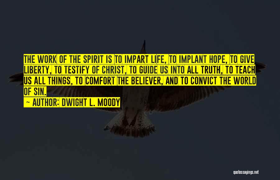 Dwight L. Moody Quotes: The Work Of The Spirit Is To Impart Life, To Implant Hope, To Give Liberty, To Testify Of Christ, To