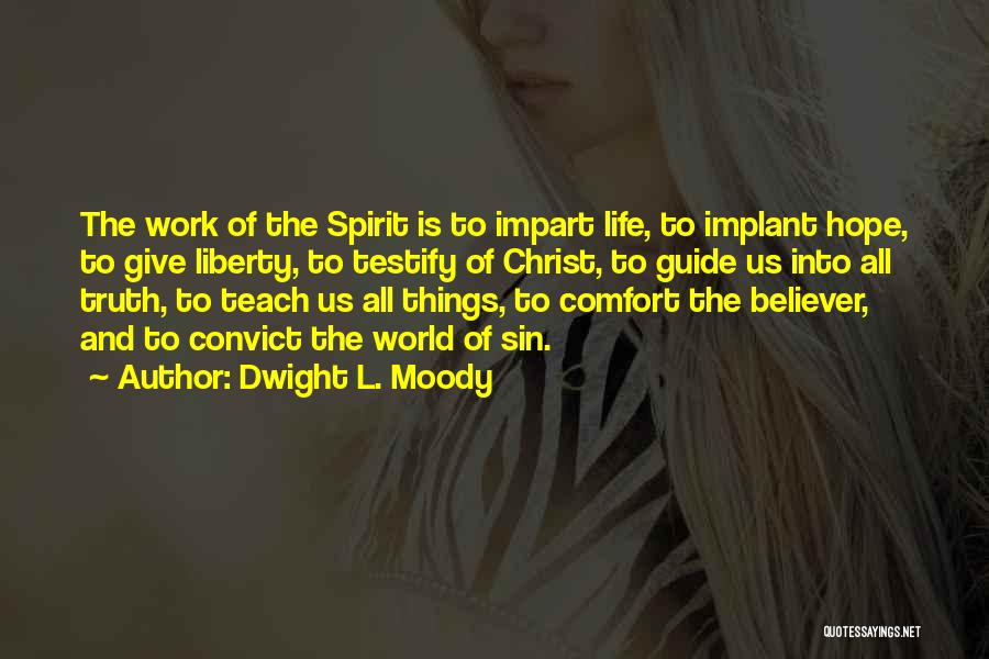 Dwight L. Moody Quotes: The Work Of The Spirit Is To Impart Life, To Implant Hope, To Give Liberty, To Testify Of Christ, To