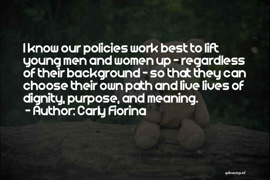 Carly Fiorina Quotes: I Know Our Policies Work Best To Lift Young Men And Women Up - Regardless Of Their Background - So