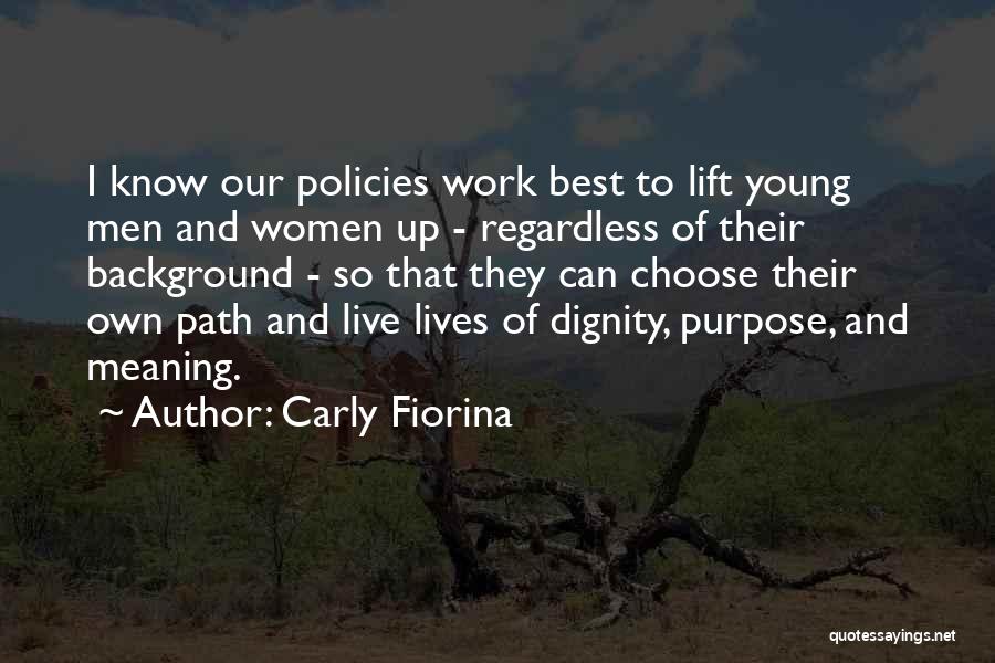 Carly Fiorina Quotes: I Know Our Policies Work Best To Lift Young Men And Women Up - Regardless Of Their Background - So