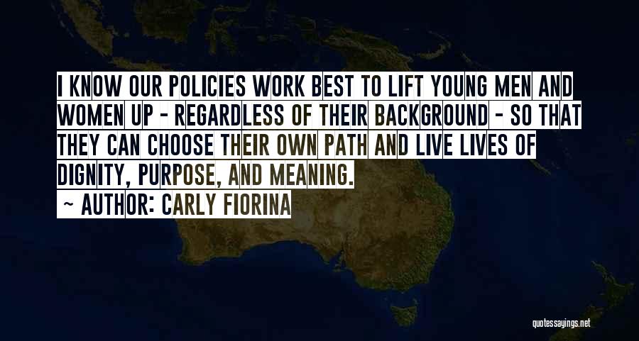 Carly Fiorina Quotes: I Know Our Policies Work Best To Lift Young Men And Women Up - Regardless Of Their Background - So