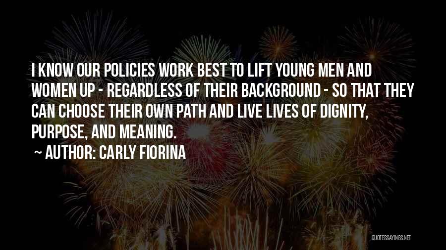 Carly Fiorina Quotes: I Know Our Policies Work Best To Lift Young Men And Women Up - Regardless Of Their Background - So