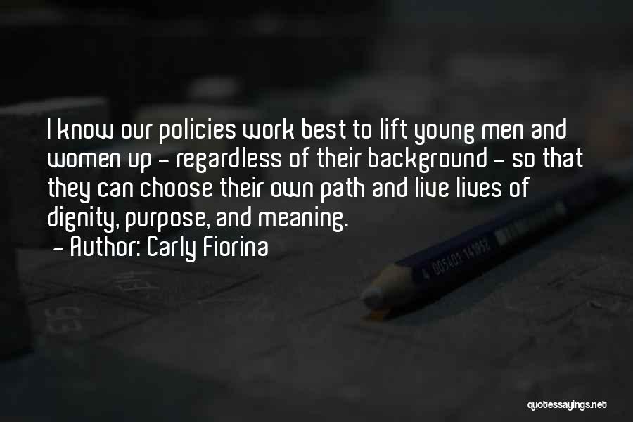 Carly Fiorina Quotes: I Know Our Policies Work Best To Lift Young Men And Women Up - Regardless Of Their Background - So