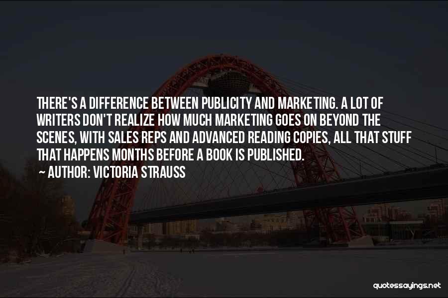 Victoria Strauss Quotes: There's A Difference Between Publicity And Marketing. A Lot Of Writers Don't Realize How Much Marketing Goes On Beyond The