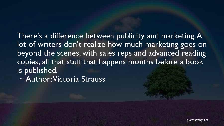 Victoria Strauss Quotes: There's A Difference Between Publicity And Marketing. A Lot Of Writers Don't Realize How Much Marketing Goes On Beyond The