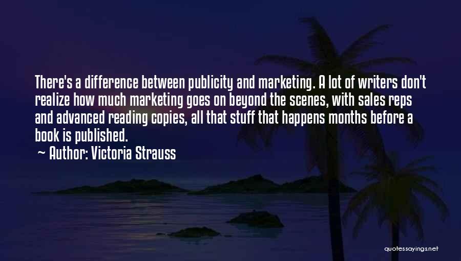 Victoria Strauss Quotes: There's A Difference Between Publicity And Marketing. A Lot Of Writers Don't Realize How Much Marketing Goes On Beyond The