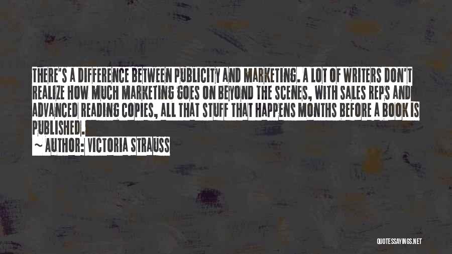 Victoria Strauss Quotes: There's A Difference Between Publicity And Marketing. A Lot Of Writers Don't Realize How Much Marketing Goes On Beyond The