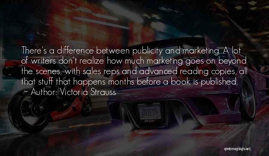 Victoria Strauss Quotes: There's A Difference Between Publicity And Marketing. A Lot Of Writers Don't Realize How Much Marketing Goes On Beyond The