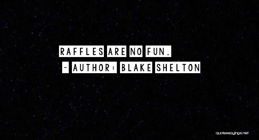 Blake Shelton Quotes: Raffles Are No Fun.