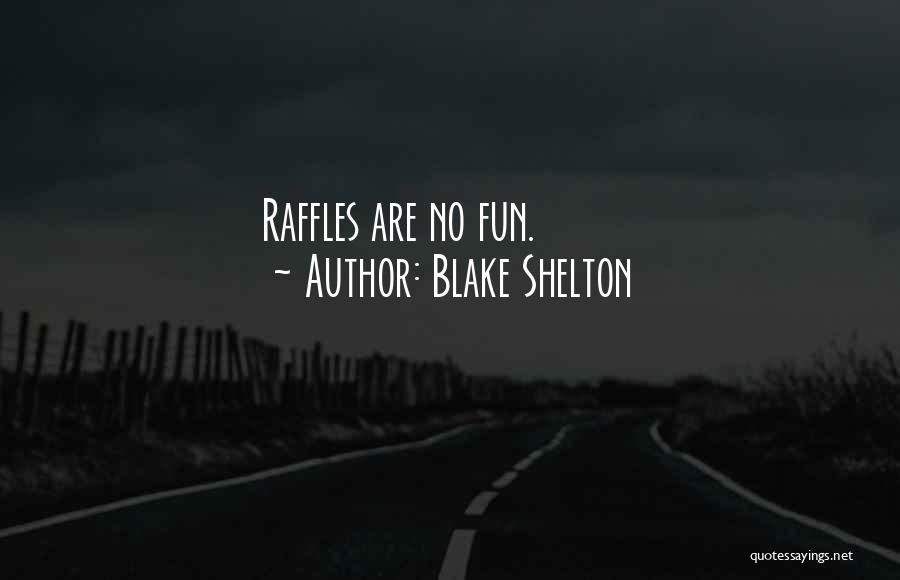 Blake Shelton Quotes: Raffles Are No Fun.