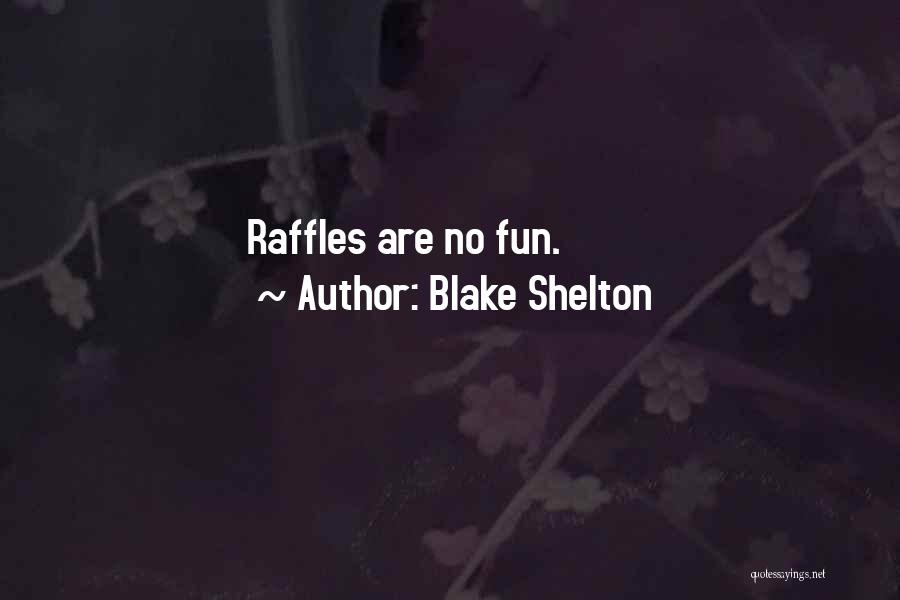 Blake Shelton Quotes: Raffles Are No Fun.