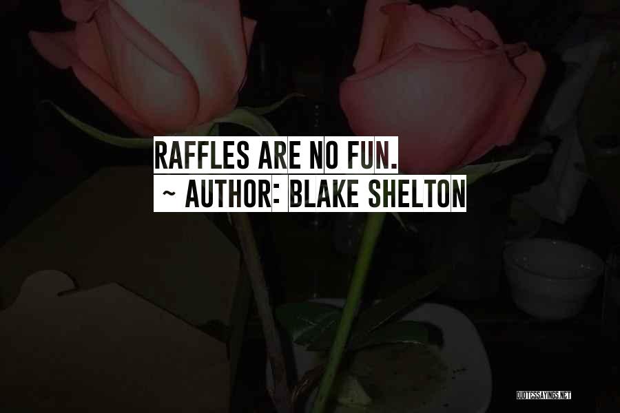 Blake Shelton Quotes: Raffles Are No Fun.