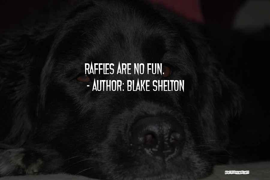 Blake Shelton Quotes: Raffles Are No Fun.