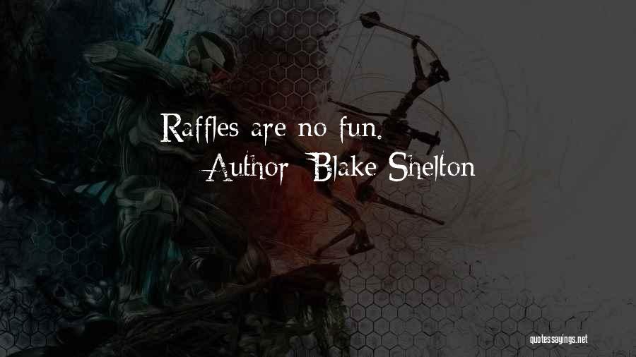 Blake Shelton Quotes: Raffles Are No Fun.