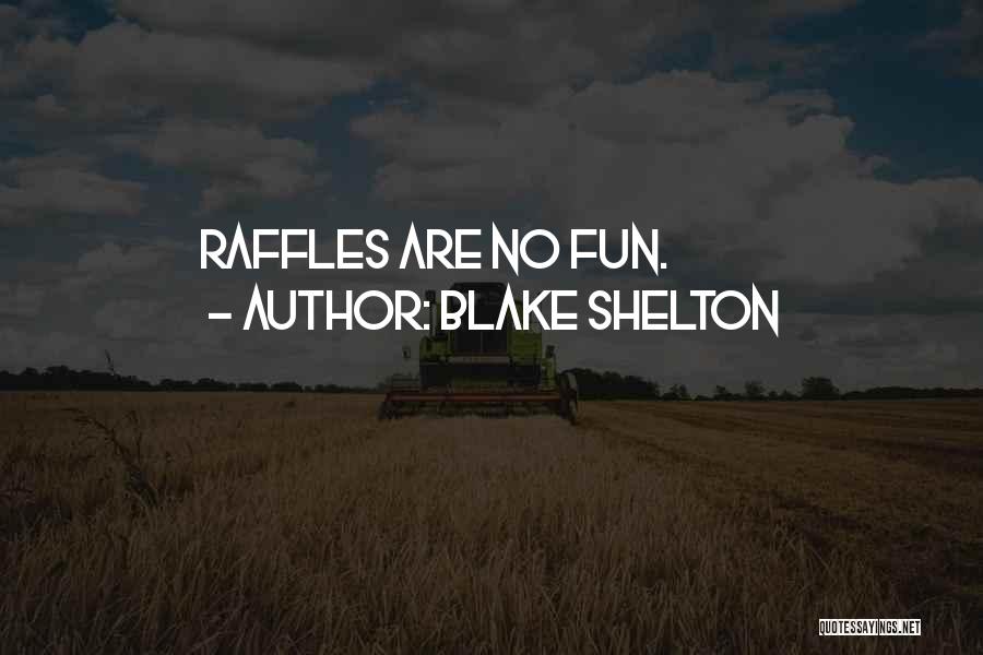 Blake Shelton Quotes: Raffles Are No Fun.