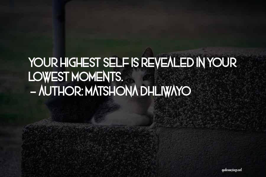 Matshona Dhliwayo Quotes: Your Highest Self Is Revealed In Your Lowest Moments.