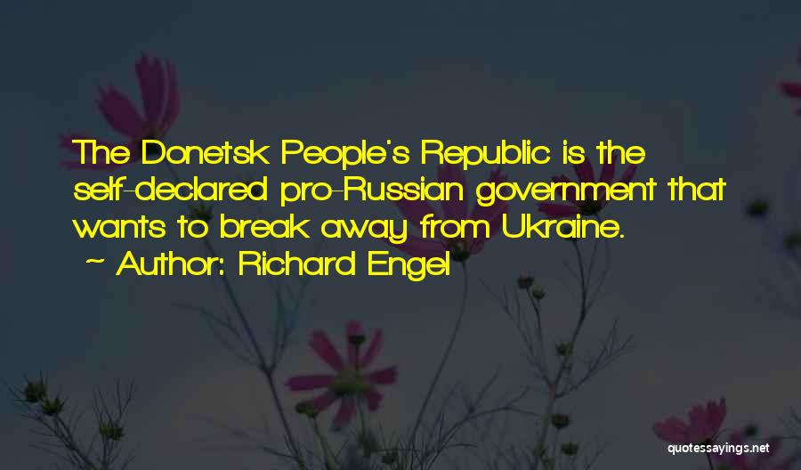 Richard Engel Quotes: The Donetsk People's Republic Is The Self-declared Pro-russian Government That Wants To Break Away From Ukraine.