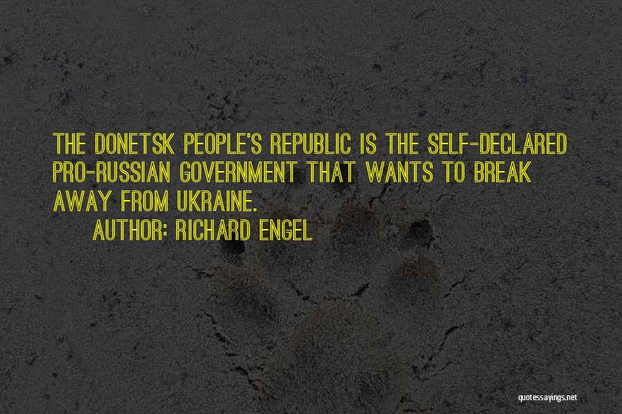 Richard Engel Quotes: The Donetsk People's Republic Is The Self-declared Pro-russian Government That Wants To Break Away From Ukraine.