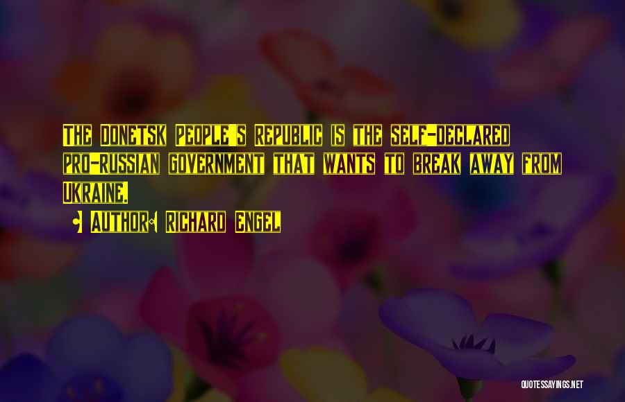Richard Engel Quotes: The Donetsk People's Republic Is The Self-declared Pro-russian Government That Wants To Break Away From Ukraine.
