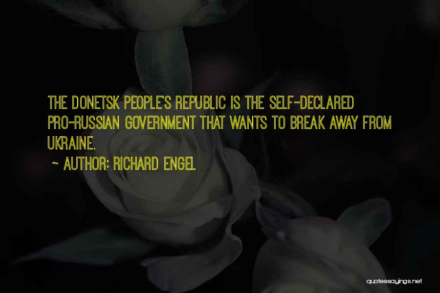 Richard Engel Quotes: The Donetsk People's Republic Is The Self-declared Pro-russian Government That Wants To Break Away From Ukraine.