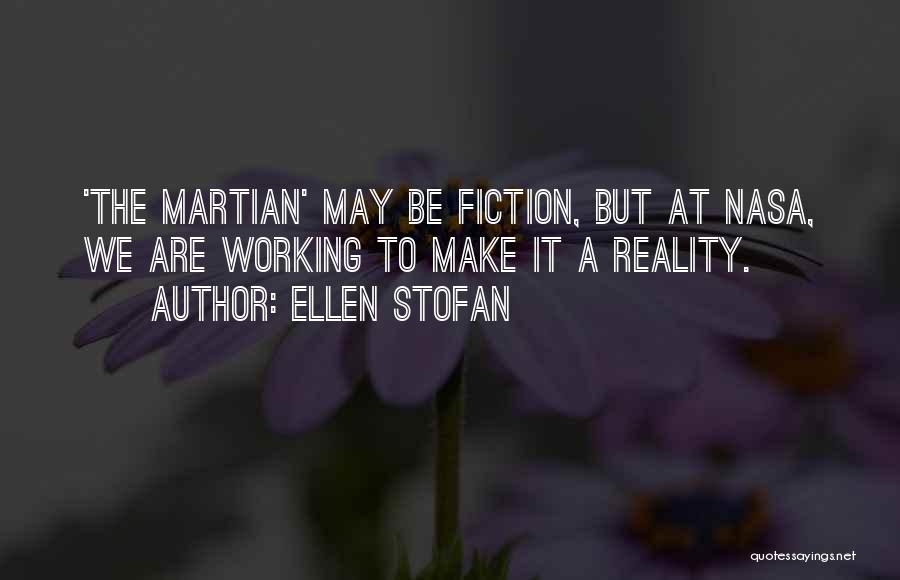 Ellen Stofan Quotes: 'the Martian' May Be Fiction, But At Nasa, We Are Working To Make It A Reality.