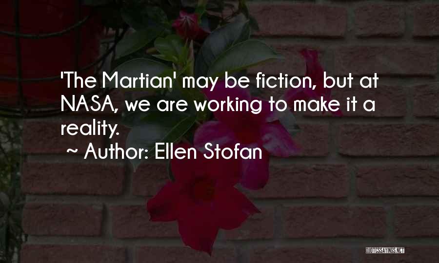 Ellen Stofan Quotes: 'the Martian' May Be Fiction, But At Nasa, We Are Working To Make It A Reality.