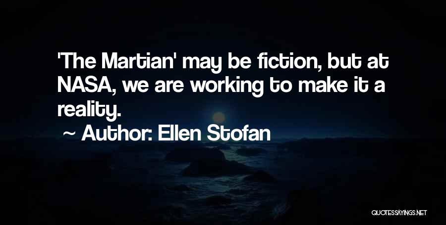Ellen Stofan Quotes: 'the Martian' May Be Fiction, But At Nasa, We Are Working To Make It A Reality.