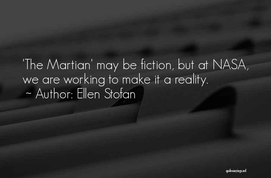 Ellen Stofan Quotes: 'the Martian' May Be Fiction, But At Nasa, We Are Working To Make It A Reality.