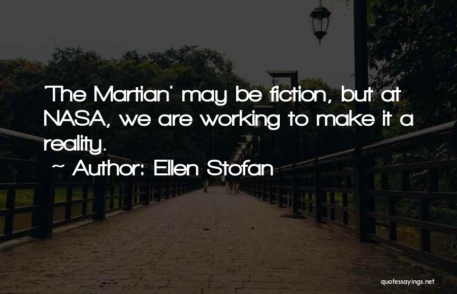 Ellen Stofan Quotes: 'the Martian' May Be Fiction, But At Nasa, We Are Working To Make It A Reality.