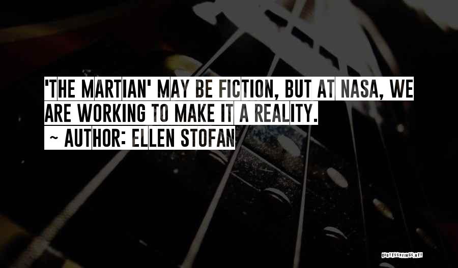 Ellen Stofan Quotes: 'the Martian' May Be Fiction, But At Nasa, We Are Working To Make It A Reality.