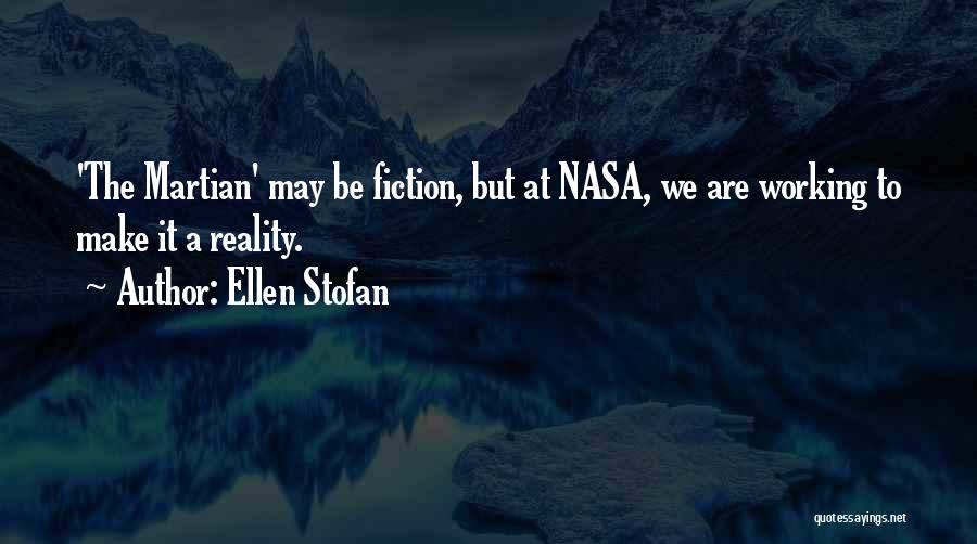 Ellen Stofan Quotes: 'the Martian' May Be Fiction, But At Nasa, We Are Working To Make It A Reality.