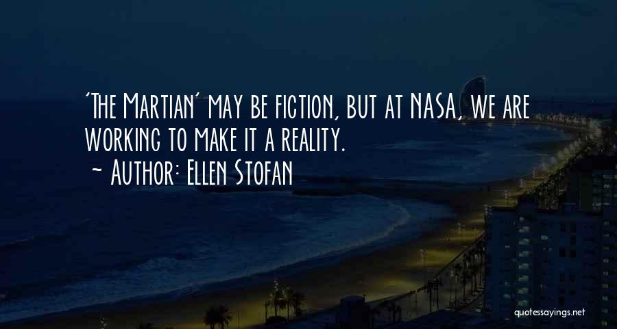 Ellen Stofan Quotes: 'the Martian' May Be Fiction, But At Nasa, We Are Working To Make It A Reality.