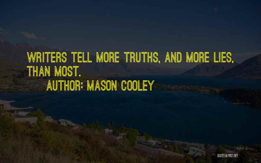 Mason Cooley Quotes: Writers Tell More Truths, And More Lies, Than Most.