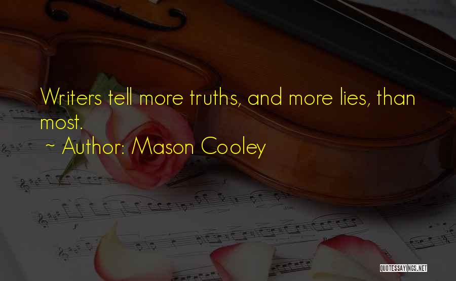 Mason Cooley Quotes: Writers Tell More Truths, And More Lies, Than Most.