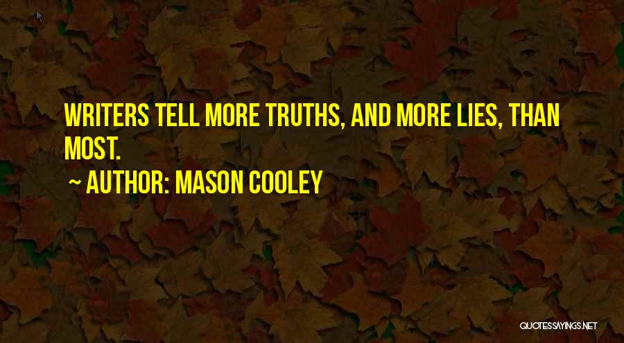 Mason Cooley Quotes: Writers Tell More Truths, And More Lies, Than Most.