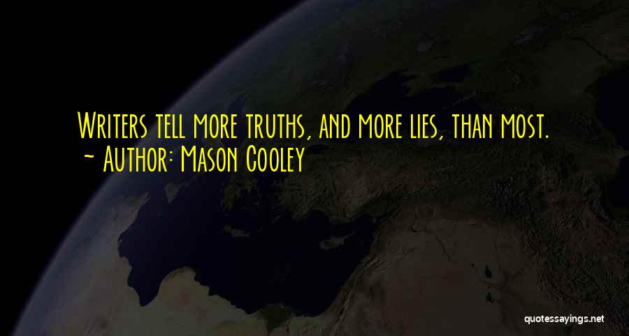 Mason Cooley Quotes: Writers Tell More Truths, And More Lies, Than Most.