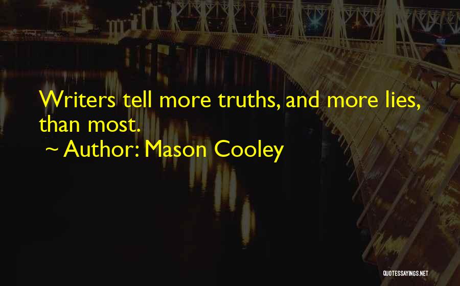 Mason Cooley Quotes: Writers Tell More Truths, And More Lies, Than Most.