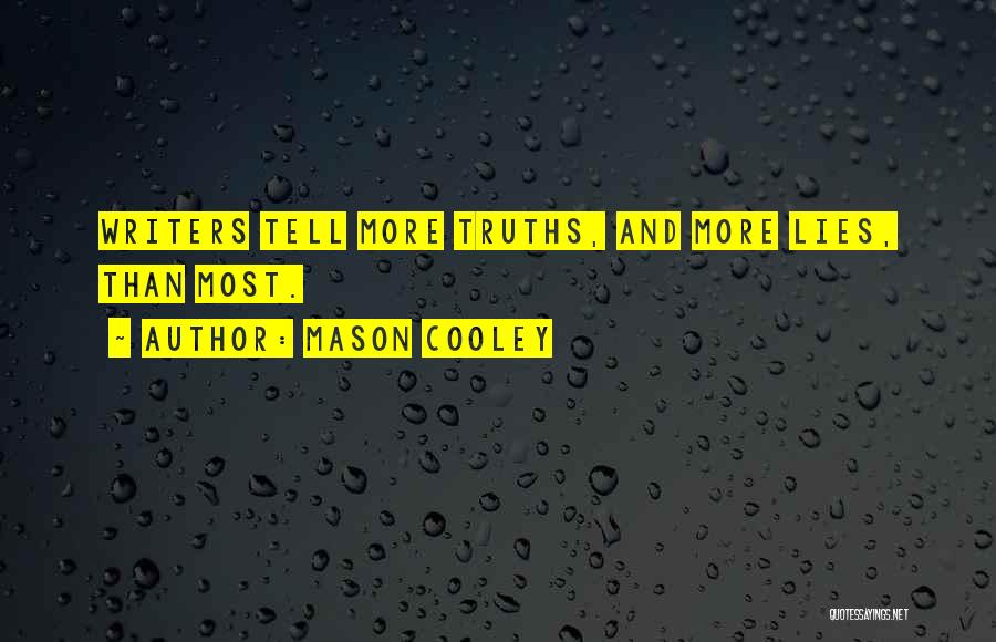 Mason Cooley Quotes: Writers Tell More Truths, And More Lies, Than Most.