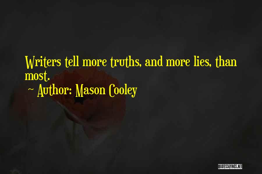 Mason Cooley Quotes: Writers Tell More Truths, And More Lies, Than Most.