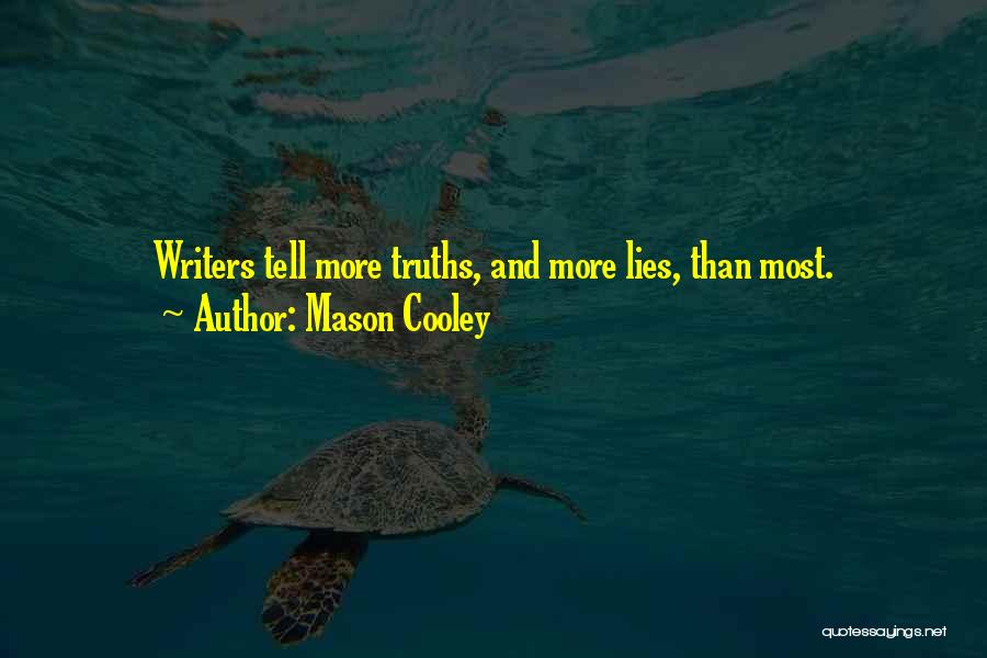 Mason Cooley Quotes: Writers Tell More Truths, And More Lies, Than Most.