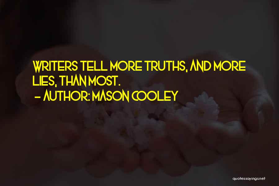 Mason Cooley Quotes: Writers Tell More Truths, And More Lies, Than Most.