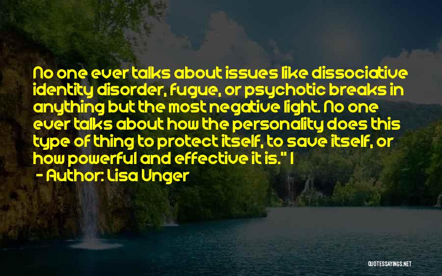 Lisa Unger Quotes: No One Ever Talks About Issues Like Dissociative Identity Disorder, Fugue, Or Psychotic Breaks In Anything But The Most Negative