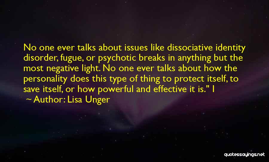 Lisa Unger Quotes: No One Ever Talks About Issues Like Dissociative Identity Disorder, Fugue, Or Psychotic Breaks In Anything But The Most Negative