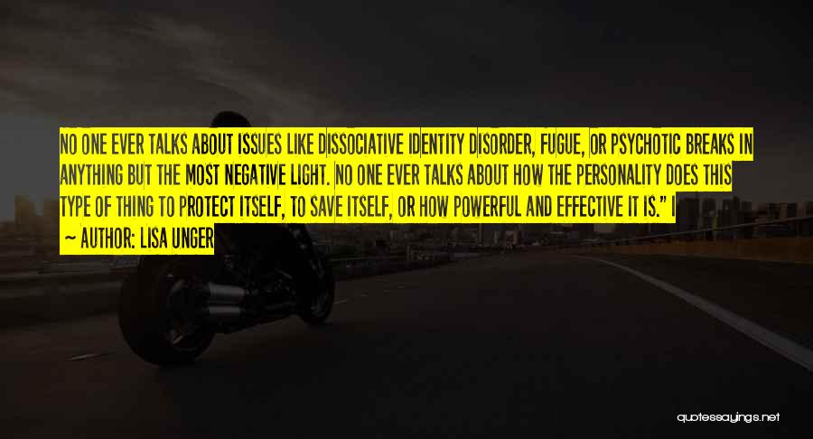 Lisa Unger Quotes: No One Ever Talks About Issues Like Dissociative Identity Disorder, Fugue, Or Psychotic Breaks In Anything But The Most Negative