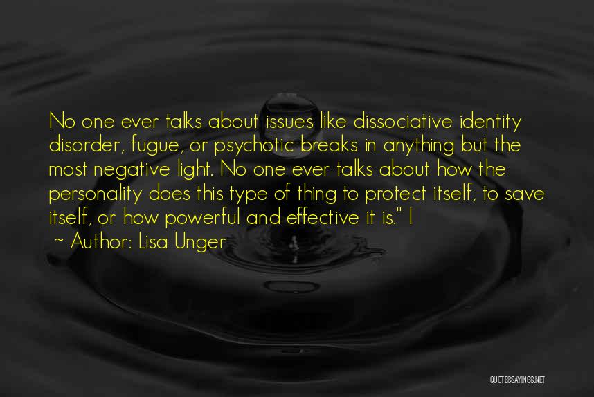 Lisa Unger Quotes: No One Ever Talks About Issues Like Dissociative Identity Disorder, Fugue, Or Psychotic Breaks In Anything But The Most Negative