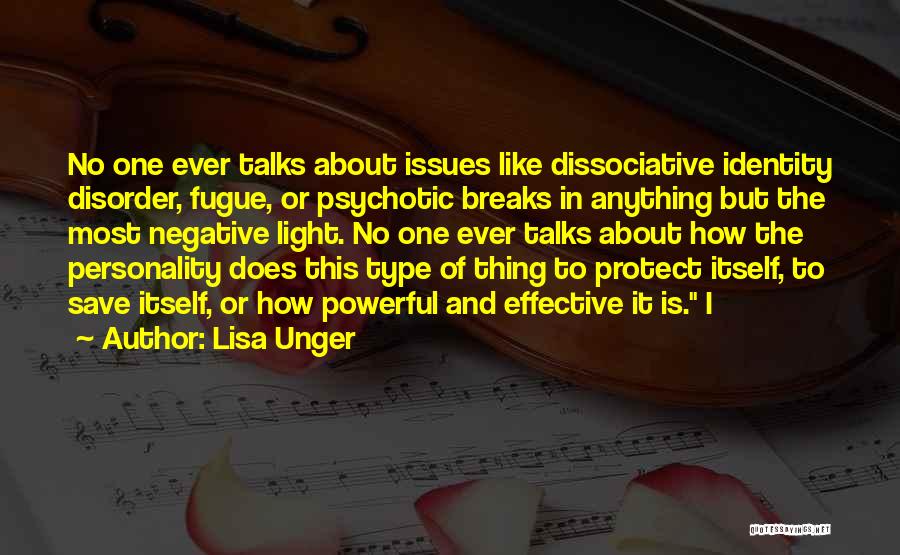 Lisa Unger Quotes: No One Ever Talks About Issues Like Dissociative Identity Disorder, Fugue, Or Psychotic Breaks In Anything But The Most Negative